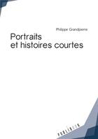 Couverture du livre « Portraits et histoires courtes » de Philippe Grandpierre aux éditions Publibook