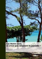 Couverture du livre « Les Outre-mer, ce n'est pas toujours le paradis ! » de Alain Gaba aux éditions Publibook