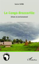 Couverture du livre « Le Congo-Brazzaville ; climat et environnement » de Samba Gaston aux éditions L'harmattan