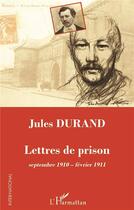 Couverture du livre « Lettres de prison, septembre 1910-fevrier 1911 » de Jules Durand aux éditions L'harmattan