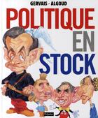 Couverture du livre « Politique en stock ; les personnalités politiques » de Algoud/Gervais aux éditions Fetjaine