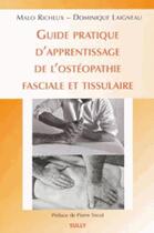 Couverture du livre « Guide d'apprentissage de l'ostéopathie fasciale et tissulaire » de Dominique Laigneau et Malo Richeux aux éditions Sully