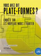 Couverture du livre « Vous avez dit plate-formes ? enquête sur le nouvelles facons d'habiter » de Elizabeth Mortamais aux éditions Bord De L'eau