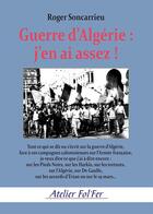 Couverture du livre « Guerre d'Algérie, j'en ai assez ! » de Roger Soncarrieu aux éditions Atelier Fol'fer