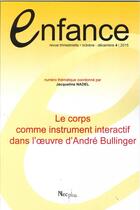 Couverture du livre « Revue enfance 2015 t.4 ; le corps comme instrument interactif dans l'oeuvre d'André Bullinger » de  aux éditions Enfance