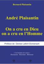 Couverture du livre « André Plaisantin ; on a cru en Dieu, on a cru en l'Homme » de Bernard Plaisantin aux éditions Traboules