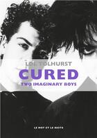 Couverture du livre « Cured ; two imaginary boys » de Lol Tolhurst aux éditions Le Mot Et Le Reste