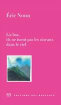 Couverture du livre « Là-bas, ils ne tuent pas les oiseaux dans le ciel » de Eric Nonn aux éditions Editions Des Busclats