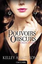 Couverture du livre « Pouvoirs obscurs T.4 ; innocence » de Kelley Armstrong aux éditions Castelmore