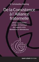 Couverture du livre « De la coexistence à l'alliance fraternelle : jalons sur l'évolution juridique et historique des rapports entre Bénédictins et Bénédictines » de Scholastika Haering aux éditions Saint-leger