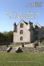 Couverture du livre « La vie de château en Auvergne » de Andre L'Heritier aux éditions Monts D'auvergne