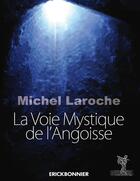 Couverture du livre « La voix mystique de l'angoisse » de Michel Laroche aux éditions Erick Bonnier