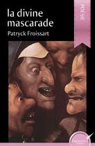 Couverture du livre « La divine mascarade » de Patryck Froissart aux éditions Ipagination Editions