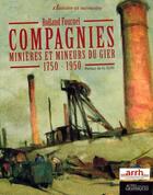 Couverture du livre « Compagnies minières et mineurs du Gier ; 1750-1950 » de Rolland Fournel aux éditions Actes Graphiques