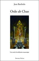 Couverture du livre « Ordo ab chao : une année de méditation maçonnique » de Jean Bartholo aux éditions Teletes