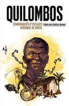 Couverture du livre « Quilombos ; comunautés d'esclaves insoumis au Brésil » de Flavio Dos Santos Gomes aux éditions L'echappee