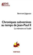 Couverture du livre « Chroniques subversives au temps de Jean-Paul II : La mémoire et l'oubli » de Bertrand Jegouzo aux éditions Karthala