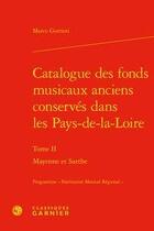 Couverture du livre « Catalogue des fonds musicaux anciens conservés dans les Pays-de-la-Loire t.3 ; Mayenne et Sarthe » de Marco Gurrieri aux éditions Classiques Garnier