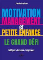 Couverture du livre « Motivation, management et petite enfance le grand défi » de Coralie Nardeau aux éditions Philippe Duval