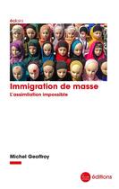 Couverture du livre « Immigration de masse : L'assimilation impossible » de Michel Geoffroy aux éditions La Nouvelle Librairie