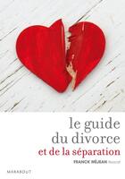 Couverture du livre « Le guide du divorce et de la séparation » de Franck Mejean aux éditions Marabout