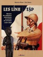 Couverture du livre « LES LINH TAP - HISTOIRE DES MILITAIRES INDOCHINOIS AU SERVICE DE LA FRANCE 1859-1960 » de Rives Maurice aux éditions Lavauzelle