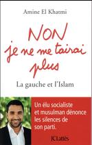 Couverture du livre « Non je ne me tairai plus ; la gauche et l'Islam » de Amine El Khatmi aux éditions Lattes