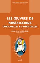 Couverture du livre « Les oeuvres de la miséricorde ; corporelles et spirituelles » de  aux éditions Mame