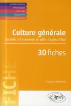 Couverture du livre « Culture generale - societe, citoyennete et defis d aujourd hui en 30 fiches » de Francoise Martinetti aux éditions Ellipses