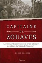 Couverture du livre « Capitaine de zouaves ; l'extraordinaire destin d'un officier pendant la grande guerre » de Louis Buscail aux éditions Grancher