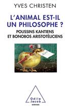 Couverture du livre « L'animal est-il un philosophe ? ; poussins kantiens et bonobos aristotéliciens » de Yves Christen aux éditions Odile Jacob