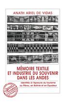 Couverture du livre « Memoires textile et industrie du souvenir dans les andes - identites a l'epreuve du tourisme au pero » de Anath Ariel De Vidas aux éditions L'harmattan