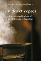 Couverture du livre « Laudes et Vêpres ; un chemin d'intériorité au fil des quatre Semaines » de Jean-Bernard Simon-Vermot aux éditions Tequi