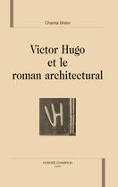 Couverture du livre « Victor hugo et le roman architectural » de Chantal Briere aux éditions Honore Champion