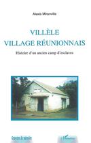 Couverture du livre « VILLÈLE VILLAGE RÈUNIONNAIS : Histoire d'un ancien camp d'esclaves » de Alexis Miranville aux éditions L'harmattan