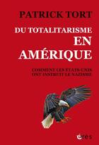 Couverture du livre « Du totalitarisme en Amérique : comment les Etats-Unis ont instruit le nazisme » de Patrick Tort aux éditions Eres