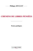 Couverture du livre « Chemins de libres pensées » de Philippe Jouglet aux éditions La Bruyere