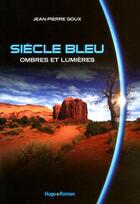 Couverture du livre « Siècle bleu t.2 ; ombres et lumières » de Jean-Pierre Goux aux éditions Hugo Roman