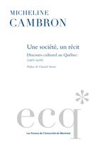 Couverture du livre « Une société, un récit : discours culturel au Québec (1967-1976) » de Cambron Micheline aux éditions Pu De Montreal