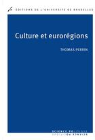 Couverture du livre « Culture et euroregions la cooperation culturelle entre regions europeennes » de Thomas Perrin aux éditions Universite De Bruxelles