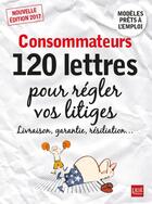 Couverture du livre « Consommateurs ; 120 lettres pour régler vos litiges 2017 » de  aux éditions Prat