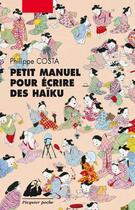 Couverture du livre « Petit manuel pour écrire des haïku » de Philippe Costa aux éditions Editions Philippe Picquier