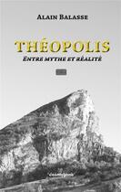 Couverture du livre « Théopolis, entre mythe et réalité : La cité des dieux en Provence » de Alain Balasse aux éditions Cosmogone