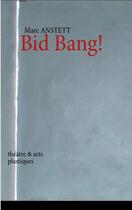 Couverture du livre « Bid bang ! ; théâtre et arts plastiques » de Marc Anstett aux éditions Books On Demand