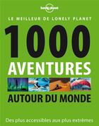 Couverture du livre « 1000 aventures autour du monde » de  aux éditions Lonely Planet France