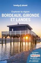 Couverture du livre « Bordeaux gironde et landes - explorer la region - 5 » de Lonely Planet Fr aux éditions Lonely Planet France