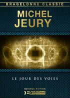 Couverture du livre « Le jour des voies » de Michel Jeury aux éditions Bragelonne