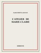 Couverture du livre « L'atelier de Marie-Claire » de Marguerite Audoux aux éditions Bibebook