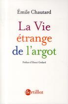 Couverture du livre « La vie étrange de l'argot » de Emile Chautard aux éditions Bartillat