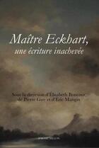 Couverture du livre « Maître Eckhart, une écriture inachevée » de Eric Mangin et Pierre Gire et Elisabeth Boncour aux éditions Millon
